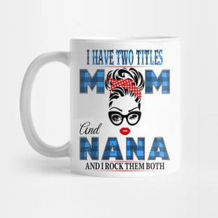 I have Two Titles Mom And Nana And I rock Them Both Mug